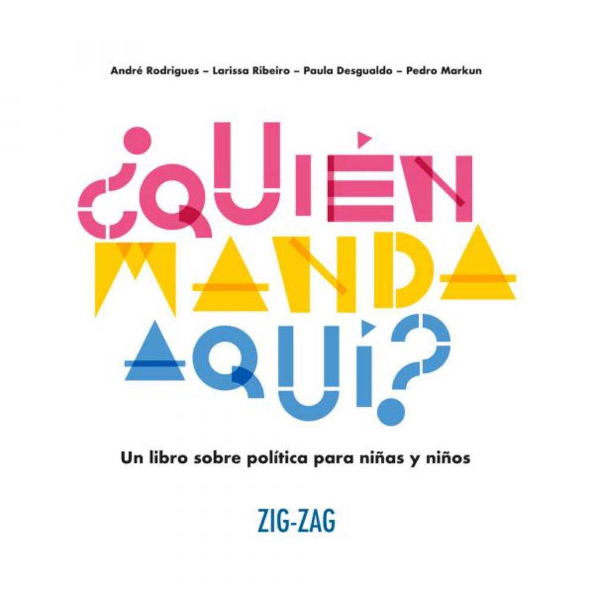 Libro ¿Quién Manda Aquí? André Rodrigues; Larissa Ribeiro; Paula Desgualdo; Pedro Markun Zig-Zag